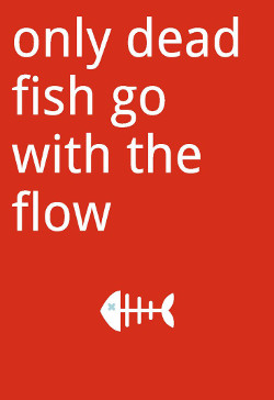 Only Dead Fish Go with the #flow